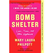 Bomb Shelter Love, Time, and Other Explosives by Philpott, Mary Laura, 9781982160791