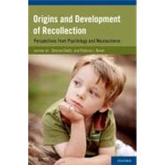 Origins and Development of Recollection Perspectives from Psychology and Neuroscience by Ghetti, Simona; Bauer, Patricia J., 9780195340792
