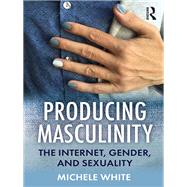 Producing Masculinity by White, Michele, 9780367150792