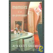 Memoirs of an Ex-Prom Queen A Novel by Shulman, Alix Kates; Baumgardner, Jennifer, 9780374530792