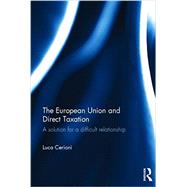 The European Union and Direct Taxation: A solution for a difficult relationship by Cerioni; Luca, 9780415730792