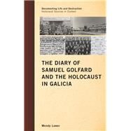 The Diary of Samuel Golfard and the Holocaust in Galicia by Lower, Wendy, 9780759120792