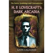 H. P. Lovecraft's Dark Arcadia by Callaghan, Gavin, 9780786470792