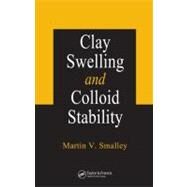 Clay Swelling And Colloid Stability by Smalley; Martin V., 9780849380792