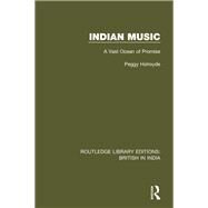 Indian Music: A Vast Ocean of Promise by Holroyde; Peggy, 9781138290792