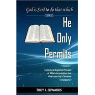 God Is Said to Do That Which He Only Permits by Edwards, Troy J., 9781519680792