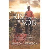 Rise Before the Son by Pearson, Jenieka L., 9781532070792