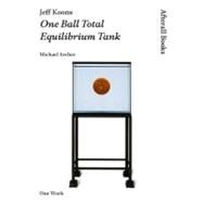 Jeff Koons One Ball Total Equilibrium Tank by Archer, Michael, 9781846380792