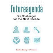 The Future Agenda Six Challenges for the Next Decade by Jones, Tim, 9781908990792