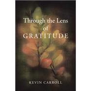 Through the Lens of Gratitude by Kevin Carroll, 9798765250792