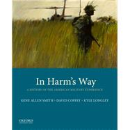 In Harm's Way A History of...,Smith, Gene Allen; Coffey,...,9780190210793