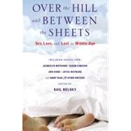 Over the Hill and Between the Sheets Sex, Love, and Lust in Middle Age by Belsky, Gail, 9780446580793