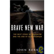 Brave New War The Next Stage of Terrorism and the End of Globalization by Robb, John; Fallows, James, 9780471780793