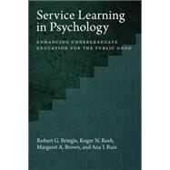 Service Learning in Psychology Enhancing Undergraduate Education for the Public Good by Bringle, Robert G.; Reeb, Roger; Brown, Margaret A.; Ruiz, Ana I., 9781433820793