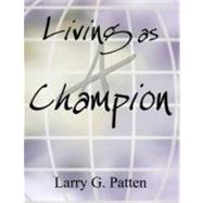 Living As a Champion by Patten, Larry G., 9781466420793