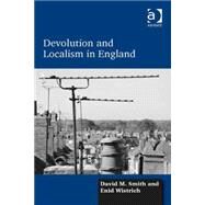 Devolution and Localism in England by Smith,David M., 9781472430793