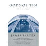Gods of Tin The Flying Years by Salter, James; Benton, Jessica; Benton, William, 9781593760793