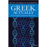 Greek, Actually Disentannglisng Adoption Deceptions by Mackieson, Penny; Zagarelou-Mackiesonn, Penny, 9781925950793
