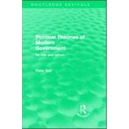 Political Theories of Modern Government (Routledge Revivals): Its Role and Reform by Self,Peter, 9780415570794