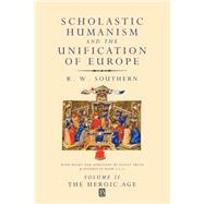 Scholastic Humanism and the Unification of Europe, Volume II The Heroic Age by Southern, R. W.; Smith, Lesley; Ward, Benedicta, 9780631220794