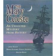 The Mary Celeste An Unsolved Mystery from History by Yolen, Jane; Stemple, Heidi  E. Y.; Roth, Roger, 9780689810794