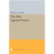 The War Against Poetry by Fraser, Russell A., 9780691620794