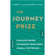 The Journey Prize Stories 31 The Best of Canada's New Writers by Baker, Carleigh; Hernandez, Catherine; Whitehead, Joshua, 9780771050794