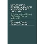 Nationalism, Industrialization, and Democracy 1815-1914 by Barnes, Thomas Garden; Feldman, Gerald D., 9780819110794