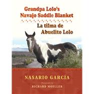 Grandpa Lolo's Navajo Saddle Blanket / La Tilma De Abuelito Lolo by Garca, Nasario; Moeller, Richard, 9780826350794