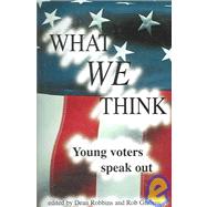 What We Think : Young Voters Speak Out by Grabow, Rob, 9780975540794