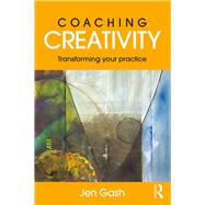 Coaching Creativity: Transforming your Practice by Gash; Jen, 9781138960794