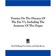 Treatise on the Diseases of the Eye V1, Including the Anatomy of the Organ by Carion, Karl Stellwag Von; Roosa, John; Bull, Chales S., 9781432510794
