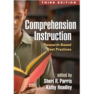Comprehension Instruction Research-Based Best Practices by Parris, Sheri R.; Headley, Kathy; Morrow, Lesley Mandel, 9781462520794