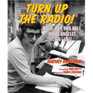 Turn Up the Radio! Rock, Pop, and Roll in Los Angeles 1956?1972 by Kubernik, Harvey; Petty, Tom; Steffens, Roger, 9781595800794