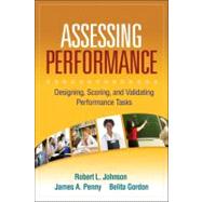 Assessing Performance : Designing, Scoring, and Validating Performance Tasks by Robert L. Johnson, PhD, College of Education, University of South Carolina, Colu, 9781606230794
