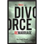 The Bible on Divorce and Remarriage by Pearl, Michael, 9781616440794