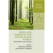 Trees and Timber in the Anglo-Saxon World by Bintley, Michael D. J.; Shapland, Michael G., 9780199680795