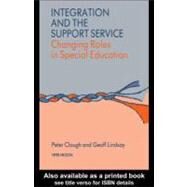 Integration and the Support Service : Changing Roles in Special Education by Clough, Peter; Lindsay, Geoff, 9780203220795