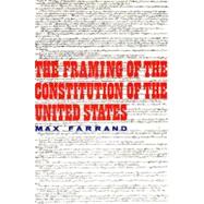 The Framing of the Constitution of the United States by Max Farrand, 9780300000795