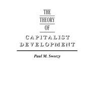THEORY OF CAPITALIST DEVELOPMENT by Sweezy, Paul, 9780853450795