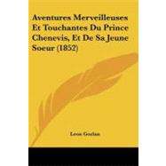Aventures Merveilleuses Et Touchantes Du Prince Chenevis, Et De Sa Jeune Soeur by Gozlan, Leon, 9781437480795