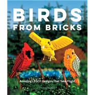 Birds from Bricks Amazing LEGO(R) Designs That Take Flight - With 15 Step-by-Step Projects by Poulsom, Thomas, 9781631590795