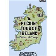 A Feckin Tour of Ireland by Murphy, Colin; O'reilly, Brendan, 9781788490795