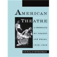 American Theatre A Chronicle of Comedy and Drama, 1930-1969 by Bordman, Gerald, 9780195090796