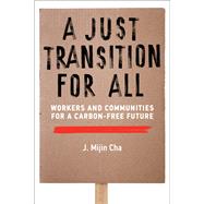 A Just Transition for All Workers and Communities for a Carbon-Free Future by Cha, J. Mijin, 9780262550796