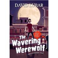 The Wavering Werewolf A Monsterrific Tale by Lubar, David, 9780765330796