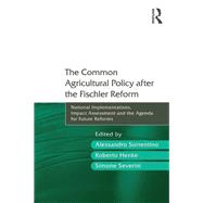 The Common Agricultural Policy after the Fischler Reform: National Implementations, Impact Assessment and the Agenda for Future Reforms by Sorrentino,Alessandro, 9781138250796