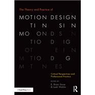 The Theory and Practice of Motion Design: Critical Perspectives and Professional Practice by Stone; R. Brian, 9781138490796
