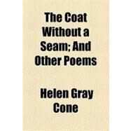 The Coat Without a Seam: And Other Poems by Cone, Helen Gray, 9781154540796