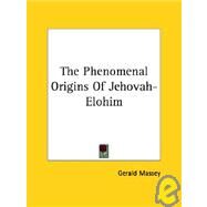 The Phenomenal Origins of Jehovah-elohim by Massey, Gerald, 9781425350796